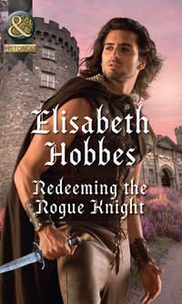 Redeeming The Rogue Knight, Elisabeth Hobbes audiobook. ISDN42496861