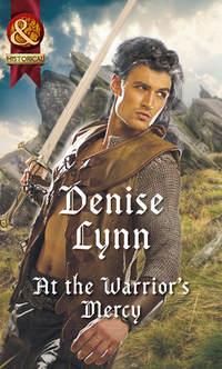 At The Warrior′s Mercy - Denise Lynn