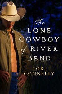 The Lone Cowboy of River Bend, Lori  Connelly аудиокнига. ISDN42497357