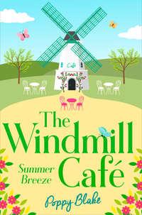 The Windmill Café: Summer Breeze - Poppy Blake