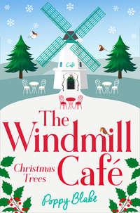 The Windmill Café: Christmas Trees - Poppy Blake