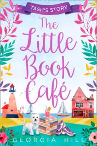 The Little Book Café: Tash’s Story - Georgia Hill