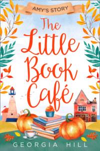 The Little Book Café: Amy’s Story - Georgia Hill