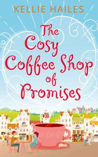 The Cosy Coffee Shop of Promises - Kellie Hailes