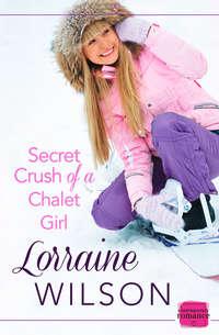 Secret Crush of a Chalet Girl:, Lorraine  Wilson audiobook. ISDN42497597