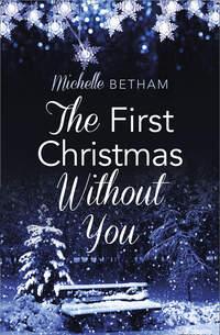 The First Christmas Without You:, Michelle  Betham аудиокнига. ISDN42497621