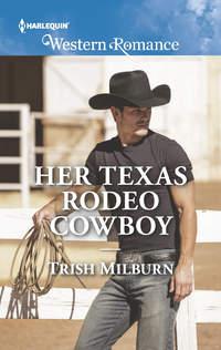 Her Texas Rodeo Cowboy, Trish  Milburn audiobook. ISDN42497629