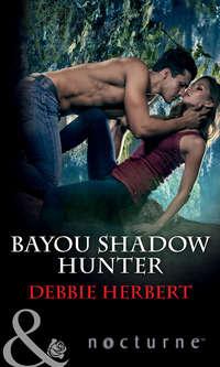 Bayou Shadow Hunter, Debbie  Herbert аудиокнига. ISDN42497837
