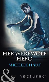 Her Werewolf Hero, Michele  Hauf аудиокнига. ISDN42497893