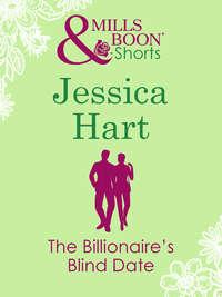 The Billionaire′s Blind Date - Jessica Hart