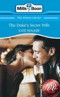 The Duke′s Secret Wife - Kate Walker