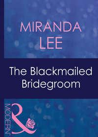 The Blackmailed Bridegroom, Miranda Lee аудиокнига. ISDN42498029