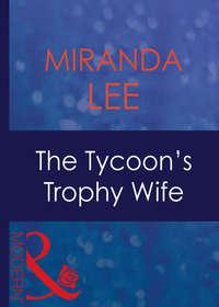 The Tycoon′s Trophy Wife - Miranda Lee