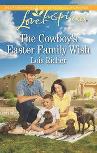 The Cowboy′s Easter Family Wish - Lois Richer