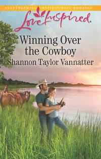 Winning Over The Cowboy - Shannon Vannatter