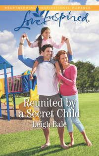 Reunited By A Secret Child - Leigh Bale