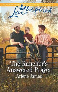 The Rancher′s Answered Prayer - Arlene James