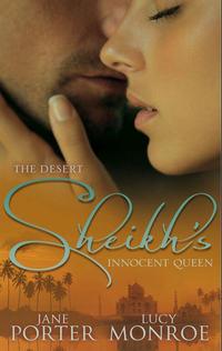 The Desert Sheikh′s Innocent Queen: King of the Desert, Captive Bride - Люси Монро