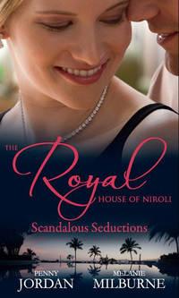 The Royal House of Niroli: Scandalous Seductions: The Future King′s Pregnant Mistress / Surgeon Prince, Ordinary Wife - Пенни Джордан