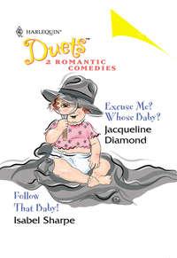 Excuse Me? Whose Baby?: Excuse Me? Whose Baby? / Follow That Baby!, Jacqueline  Diamond аудиокнига. ISDN42499383