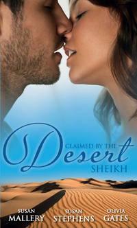 Claimed by the Desert Sheikh: The Sheikh and the Pregnant Bride / Desert King, Pregnant Mistress / Desert Prince, Expectant Mother - Susan Stephens