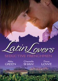 Latin Lovers: Seductive Frenchman: Chosen as the Frenchman′s Bride / The Frenchman′s Captive Wife / The French Doctor′s Midwife Bride - Шантель Шоу