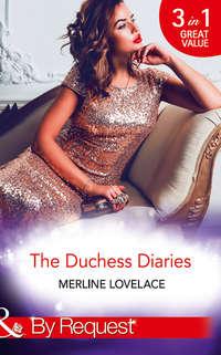 The Duchess Diaries: The Diplomat′s Pregnant Bride / Her Unforgettable Royal Lover / The Texan′s Royal M.D. - Merline Lovelace
