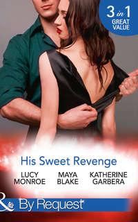His Sweet Revenge: Wedding Vow of Revenge / His Ultimate Prize / Bound by a Child - Люси Монро