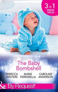 The Baby Bombshell: The Billionaire′s Baby Swap / Dating for Two / The Valtieri Baby - Rebecca Winters