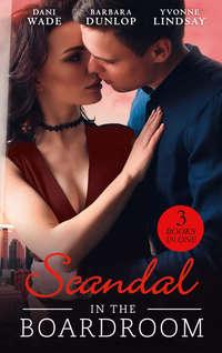 Scandal In The Boardroom: His by Design / The CEO′s Accidental Bride / Secret Baby, Public Affair - Yvonne Lindsay