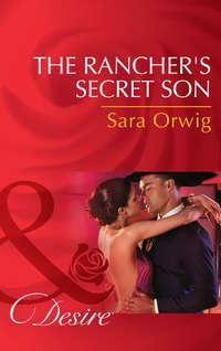 The Rancher′s Secret Son - Sara Orwig