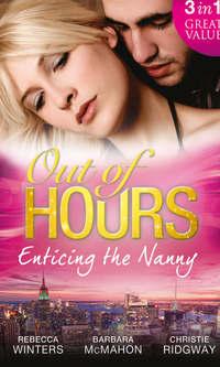 Out of Hours...Enticing the Nanny: The Nanny and the CEO / Nanny to the Billionaire′s Son / Not Just the Nanny, Rebecca Winters audiobook. ISDN42500271