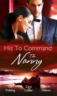 His to Command: the Nanny: A Nanny for Keeps, Cara  Colter аудиокнига. ISDN42500295