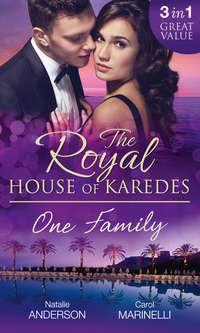 The Royal House of Karedes: One Family: Ruthless Boss, Royal Mistress / The Desert King′s Housekeeper Bride / Wedlocked: Banished Sheikh, Untouched Queen - Natalie Anderson