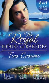 The Royal House of Karedes: Two Crowns: The Sheikh′s Forbidden Virgin / The Greek Billionaire′s Innocent Princess / The Future King′s Love-Child - Шантель Шоу