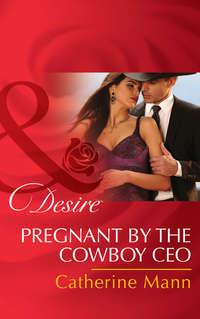 Pregnant by the Cowboy CEO, Catherine Mann аудиокнига. ISDN42500423