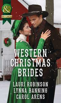 Western Christmas Brides: A Bride and Baby for Christmas / Miss Christina′s Christmas Wish / A Kiss from the Cowboy - Lauri Robinson