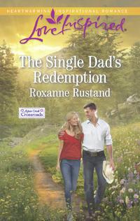 The Single Dad′s Redemption - Roxanne Rustand