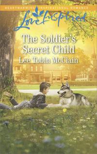 The Soldier′s Secret Child - Lee McClain