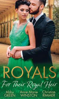 Royals: For Their Royal Heir: An Heir Fit for a King / The Pregnant Princess / The Prince′s Secret Baby - Christine Rimmer