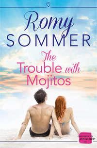 The Trouble with Mojitos: A Royal Romance to Remember! - Romy Sommer