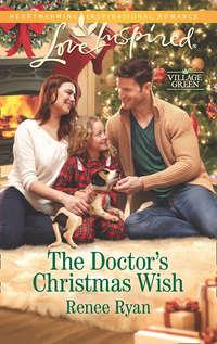The Doctor′s Christmas Wish - Renee Ryan