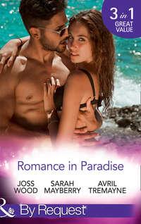 Romance In Paradise: Flirting with the Forbidden / Hot Island Nights / From Fling to Forever - Sarah Mayberry