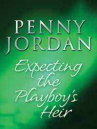 Expecting the Playboy′s Heir, Пенни Джордан аудиокнига. ISDN42501319