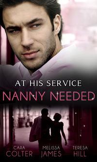 At His Service: Nanny Needed: Hired: Nanny Bride / A Mother in a Million / The Nanny Solution, Cara  Colter аудиокнига. ISDN42501599