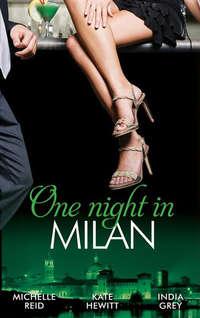 One Night in... Milan: The Italian′s Future Bride / The Italian′s Chosen Wife / The Italian′s Captive Virgin, Кейт Хьюит audiobook. ISDN42501711