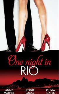 One Night in... Rio: The Brazilian Millionaire′s Love-Child / Virgin Mistress, Scandalous Love-Child / The Surgeon′s Runaway Bride - Дженни Лукас