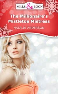 The Millionaire′s Mistletoe Mistress, Natalie Anderson audiobook. ISDN42502039