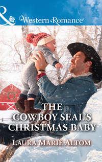 The Cowboy Seal′s Christmas Baby - Laura Altom