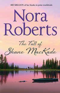 The Fall Of Shane MacKade: the classic story from the queen of romance that you won’t be able to put down - Нора Робертс